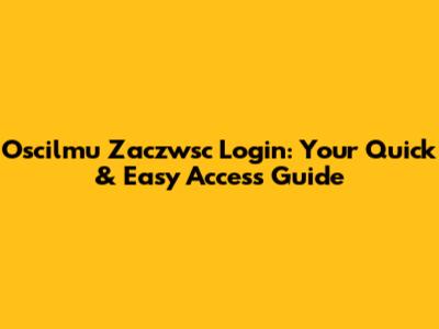 Oscilmu Zaczwsc Login: Your Quick & Easy Access Guide