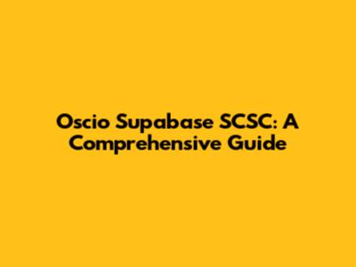 Oscio Supabase SCSC: A Comprehensive Guide