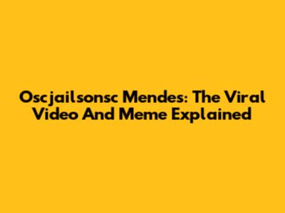Oscjailsonsc Mendes: The Viral Video And Meme Explained