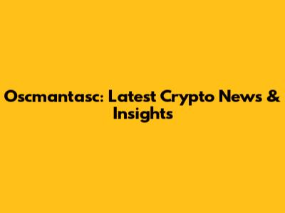 Oscmantasc: Latest Crypto News & Insights