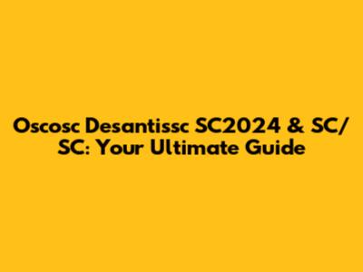 Oscosc Desantissc SC2024 & SC/SC: Your Ultimate Guide