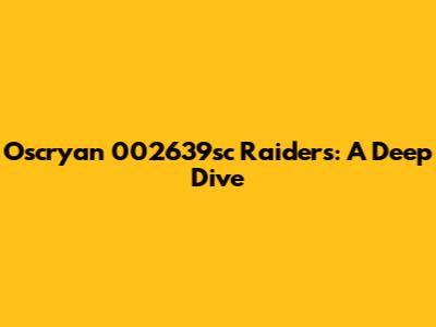 Oscryan 002639sc Raiders: A Deep Dive