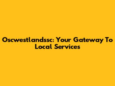 Oscwestlandssc: Your Gateway To Local Services
