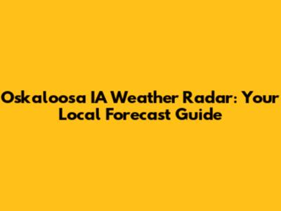 Oskaloosa IA Weather Radar: Your Local Forecast Guide