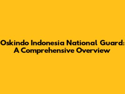 Oskindo Indonesia National Guard: A Comprehensive Overview