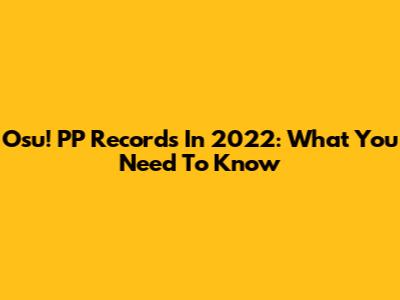 Osu! PP Records In 2022: What You Need To Know