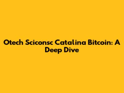 Otech Sciconsc Catalina Bitcoin: A Deep Dive