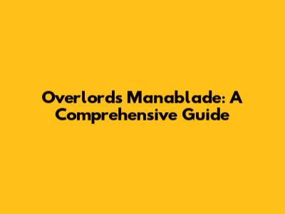 Overlord's Manablade: A Comprehensive Guide