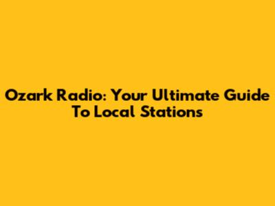 Ozark Radio: Your Ultimate Guide To Local Stations