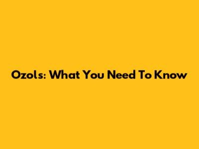 Ozols: What You Need To Know