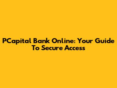 PCapital Bank Online: Your Guide To Secure Access