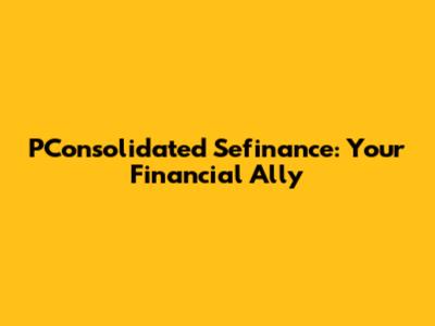 PConsolidated Sefinance: Your Financial Ally