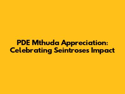 PDE Mthuda Appreciation: Celebrating Seintrose's Impact