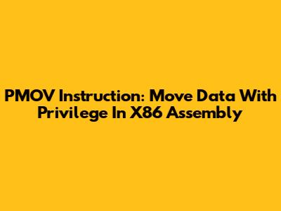 PMOV Instruction: Move Data With Privilege In X86 Assembly