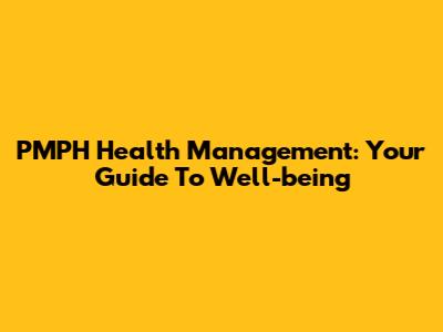 PMPH Health Management: Your Guide To Well-being
