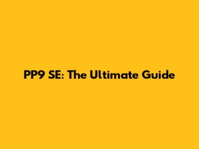 PP9 SE: The Ultimate Guide
