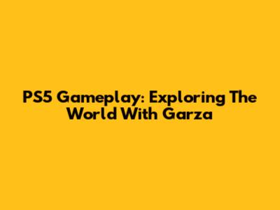 PS5 Gameplay: Exploring The World With Garza