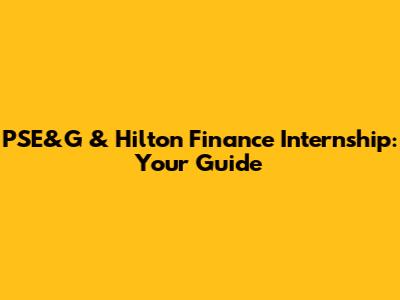 PSE&G & Hilton Finance Internship: Your Guide
