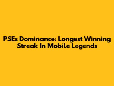 PSE's Dominance: Longest Winning Streak In Mobile Legends