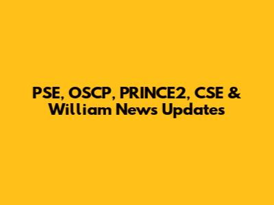 PSE, OSCP, PRINCE2, CSE & William News Updates