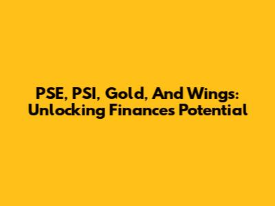PSE, PSI, Gold, And Wings: Unlocking Finance's Potential