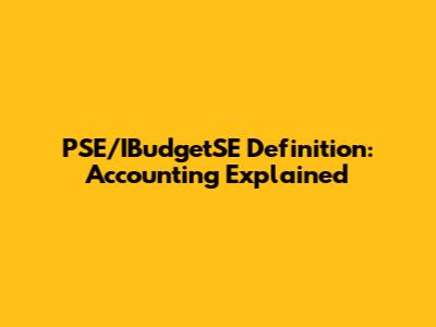 PSE/IBudgetSE Definition: Accounting Explained
