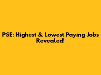 PSE: Highest & Lowest Paying Jobs Revealed!