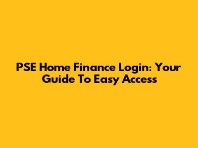 PSE Home Finance Login: Your Guide To Easy Access