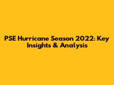 PSE Hurricane Season 2022: Key Insights & Analysis