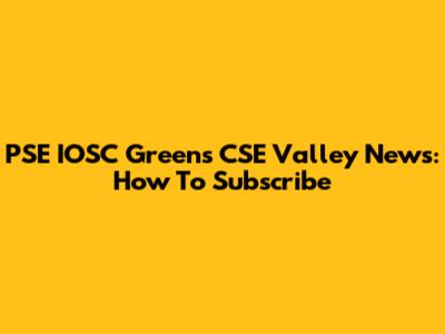 PSE IOSC Greens CSE Valley News: How To Subscribe