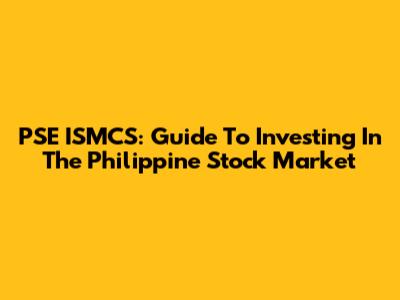 PSE ISMCS: Guide To Investing In The Philippine Stock Market