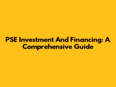PSE Investment And Financing: A Comprehensive Guide