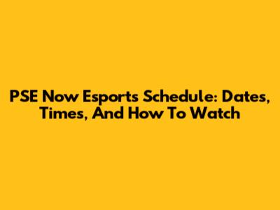 PSE Now Esports Schedule: Dates, Times, And How To Watch