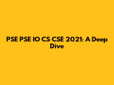 PSE PSE IO CS CSE 2021: A Deep Dive