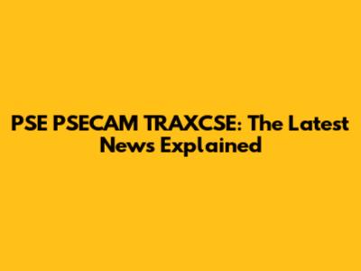 PSE PSECAM TRAXCSE: The Latest News Explained