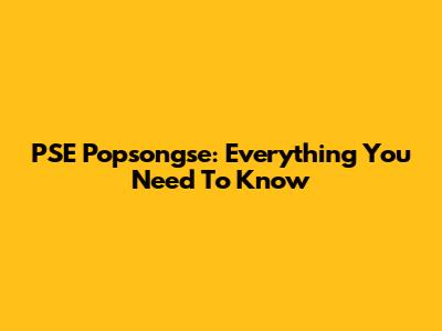 PSE Popsongse: Everything You Need To Know