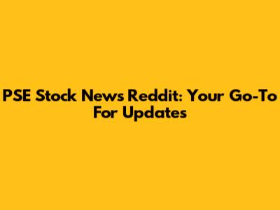 PSE Stock News Reddit: Your Go-To For Updates