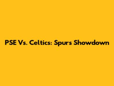 PSE Vs. Celtics: Spurs Showdown