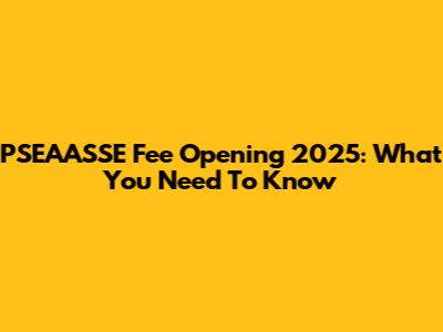 PSEAASSE Fee Opening 2025: What You Need To Know