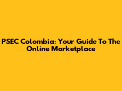 PSEC Colombia: Your Guide To The Online Marketplace