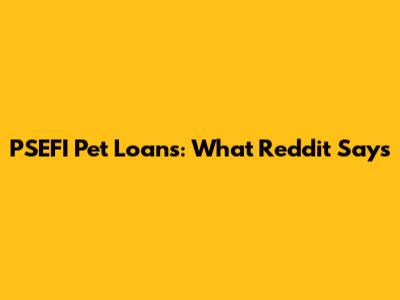 PSEFI Pet Loans: What Reddit Says
