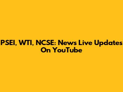 PSEI, WTI, NCSE: News Live Updates On YouTube