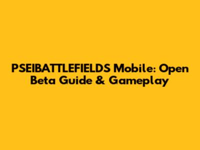 PSEIBATTLEFIELDS Mobile: Open Beta Guide & Gameplay