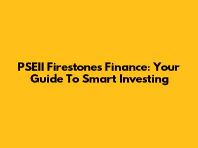 PSEII Firestones Finance: Your Guide To Smart Investing