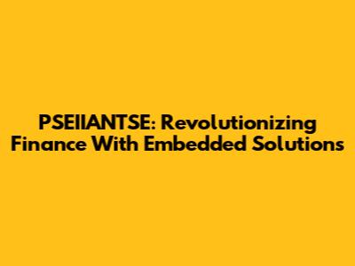 PSEIIANTSE: Revolutionizing Finance With Embedded Solutions