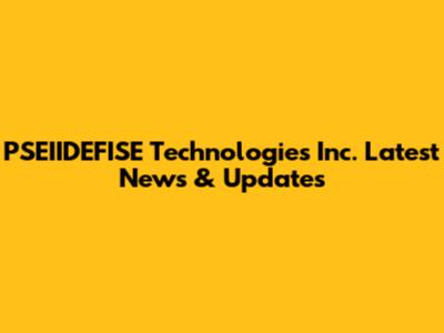 PSEIIDEFISE Technologies Inc. Latest News & Updates