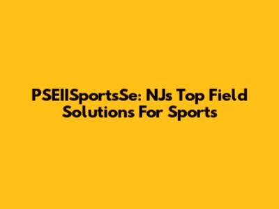 PSEIISportsSe: NJ's Top Field Solutions For Sports