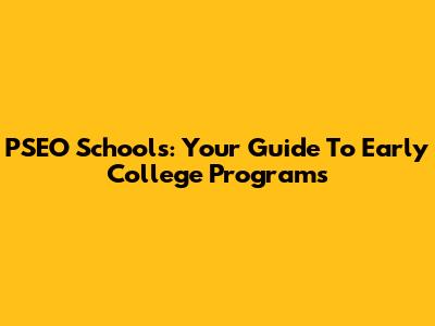 PSEO Schools: Your Guide To Early College Programs