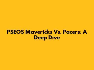 PSEOS Mavericks Vs. Pacers: A Deep Dive