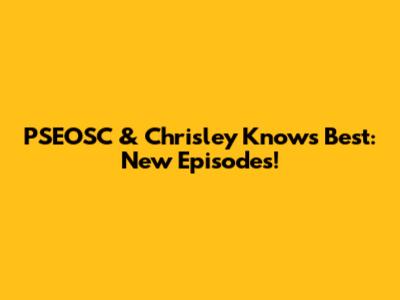 PSEOSC & Chrisley Knows Best: New Episodes!